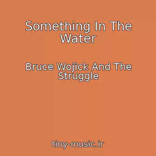 کاور آهنگ Something In The Water از Bruce Wojick And The Struggle