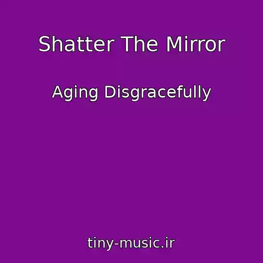 کاور آهنگ Shatter The Mirror از Aging Disgracefully