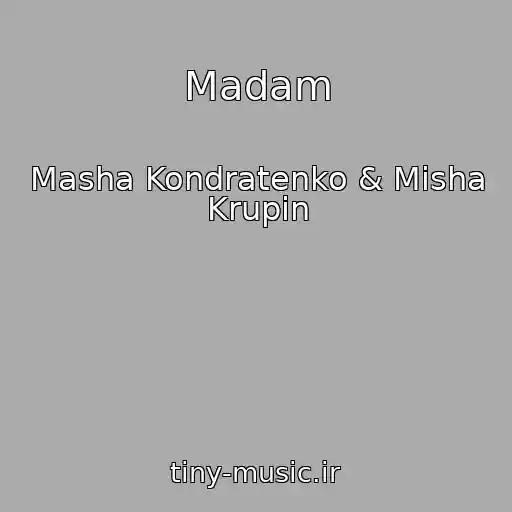 کاور آهنگ Madam از Masha Kondratenko & Mіsha Krupіn