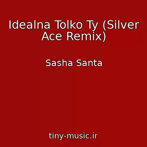 کاور آهنگ Idealna Tolko Ty (Silver Ace Remix) از Sasha Santa