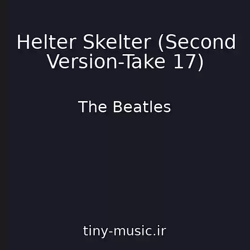 کاور آهنگ Helter Skelter (Second Version-Take 17) از The Beatles