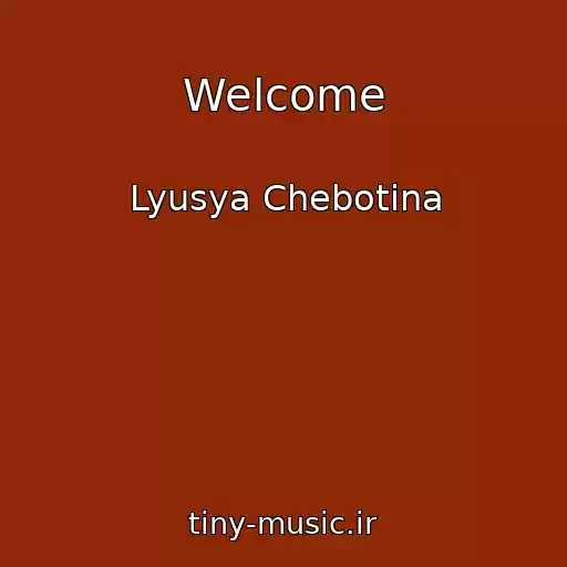 کاور آهنگ Welcome از Lyusya Chebotina