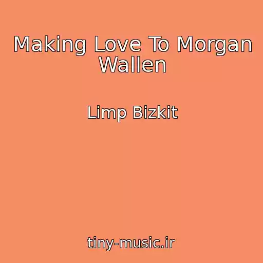 کاور آهنگ Making Love To Morgan Wallen از Limp Bizkit
