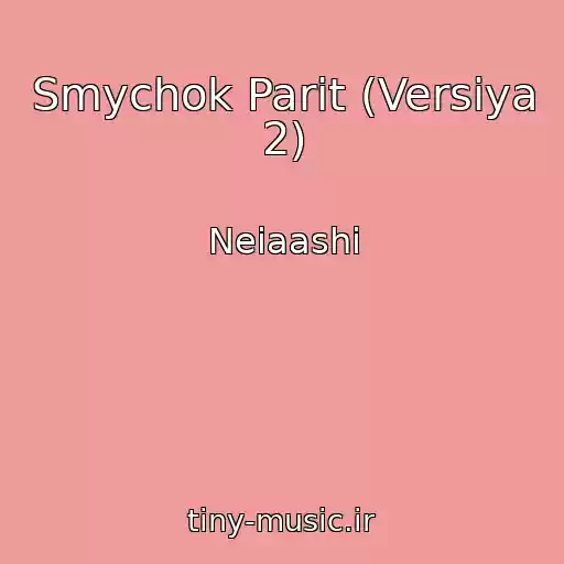 کاور آهنگ Smychok Parit (Versiya 2) از Neiaashi