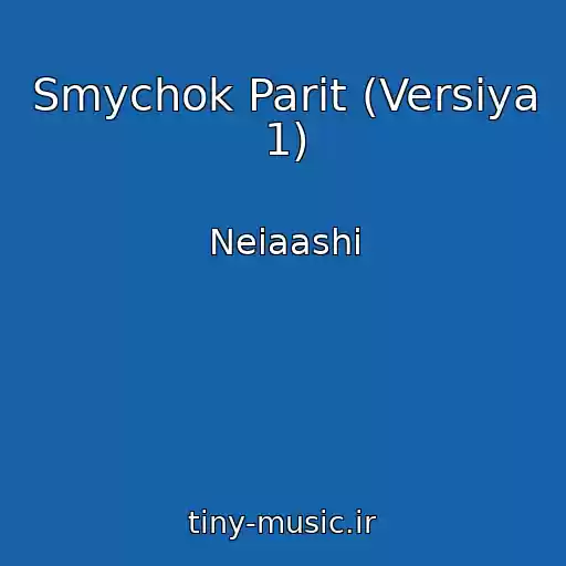 کاور آهنگ Smychok Parit (Versiya 1) از Neiaashi