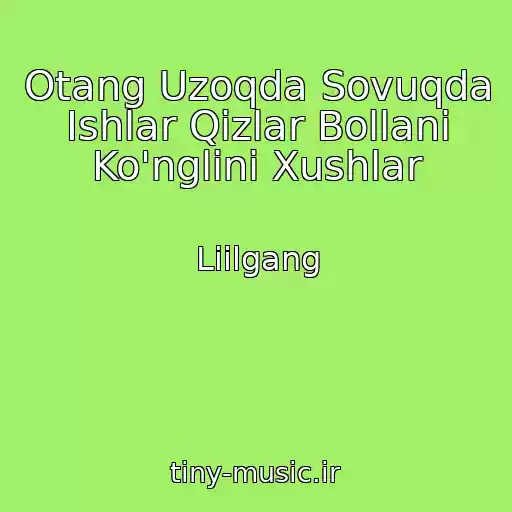 کاور آهنگ Otang Uzoqda Sovuqda Ishlar Qizlar Bollani Ko'nglini Xushlar از Liilgang