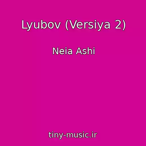 کاور آهنگ Lyubov (Versіya 2) از Neia Ashi