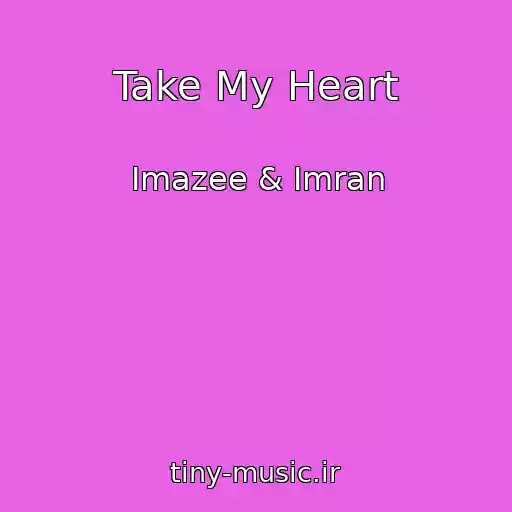 کاور آهنگ Take My Heart از Imazee & Imran