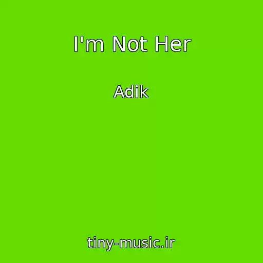 کاور آهنگ I'm Not Her از Adik