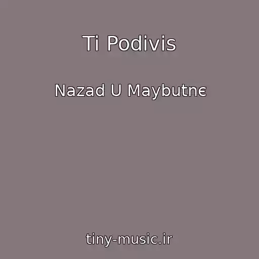 کاور آهنگ Ti Podivis از Nazad U Maybutnє