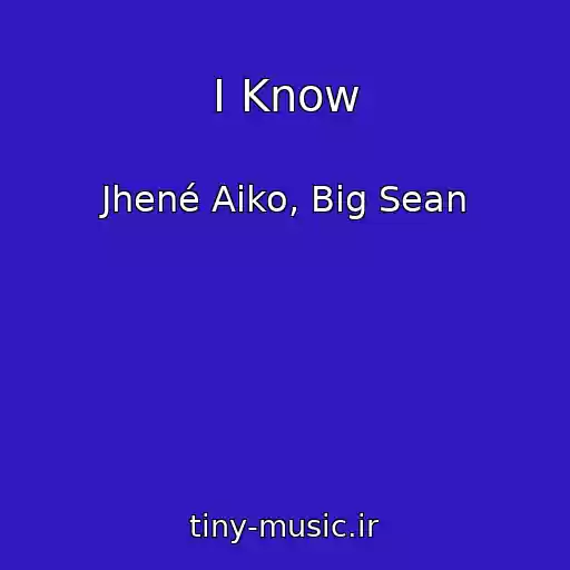 کاور آهنگ I Know از Jhené Aiko, Big Sean