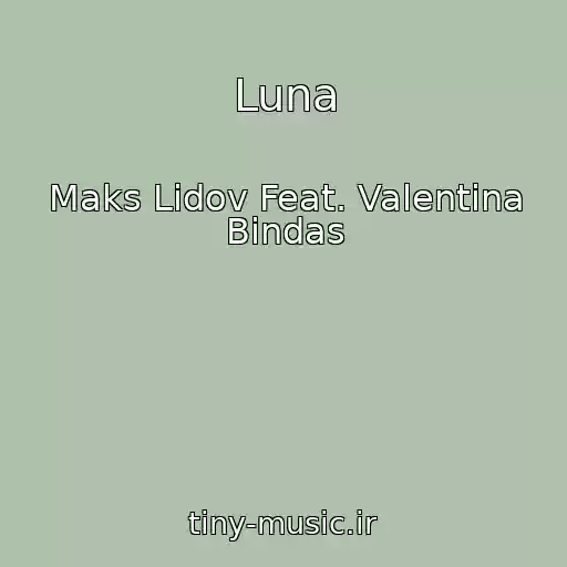 کاور آهنگ Luna از Maks Lidov Feat. Valentina Bindas
