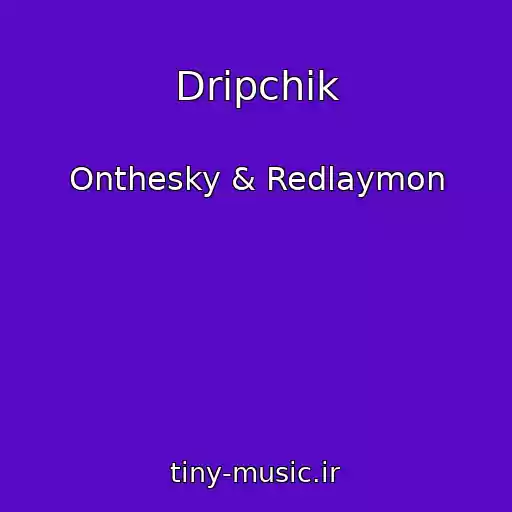 کاور آهنگ Dripchik از Onthesky & Redlaymon