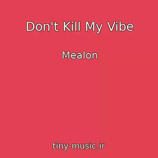 کاور آهنگ Don't Kill My Vibe از Mealon