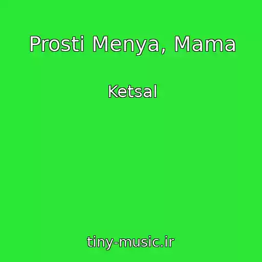 کاور آهنگ Prosti Menya, Mama از Ketsal
