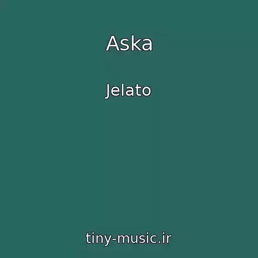 کاور آهنگ Aska از Jelato