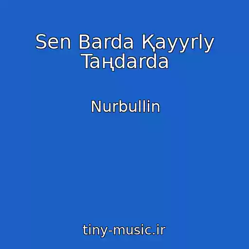 کاور آهنگ Sen Barda Қayyrly Taңdarda از Nurbullin