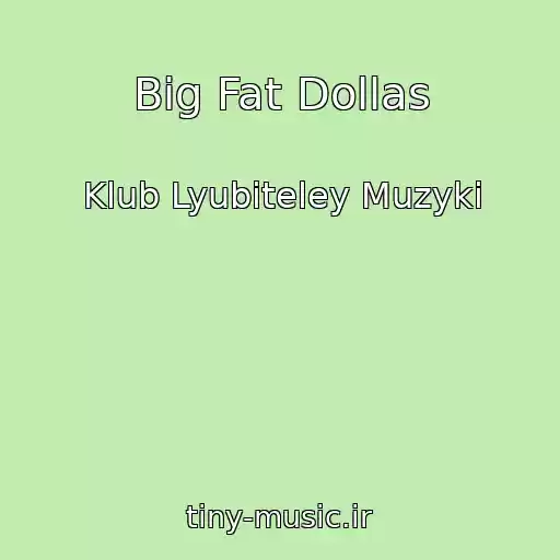 کاور آهنگ Big Fat Dollas از Klub Lyubiteley Muzyki