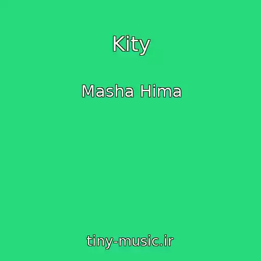کاور آهنگ Kity از Masha Hima