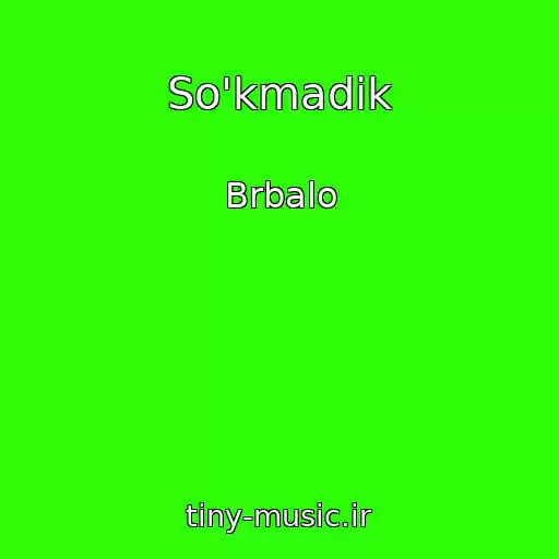 کاور آهنگ So'kmadik از Brbalo