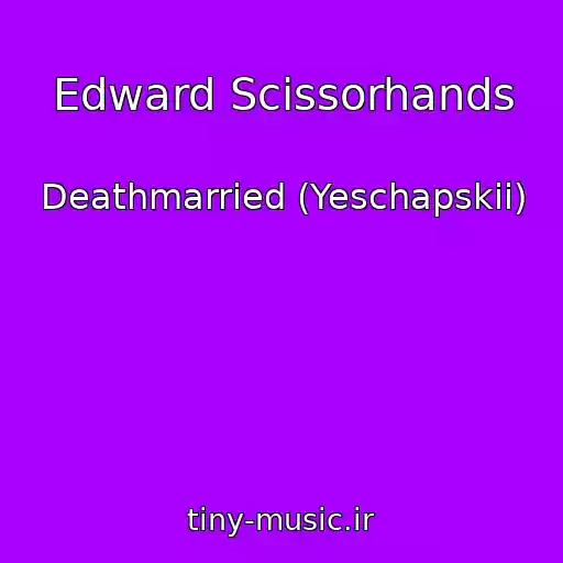 کاور آهنگ Edward Scissorhands از Deathmarried (Yeschapskii)