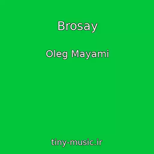 کاور آهنگ Brosay از Oleg Mayami