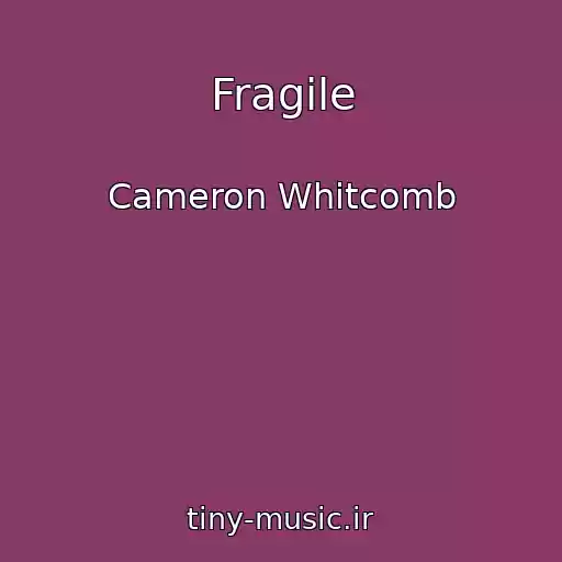 کاور آهنگ Fragile از Cameron Whitcomb