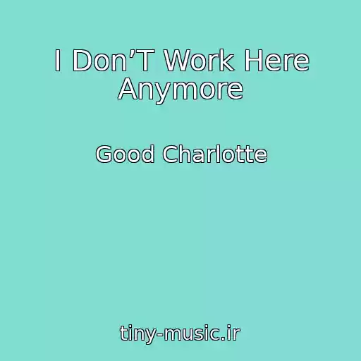 کاور آهنگ I Don’T Work Here Anymore از Good Charlotte