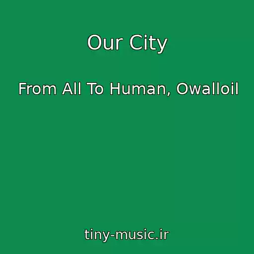 کاور آهنگ Our City از From All To Human, Owalloil