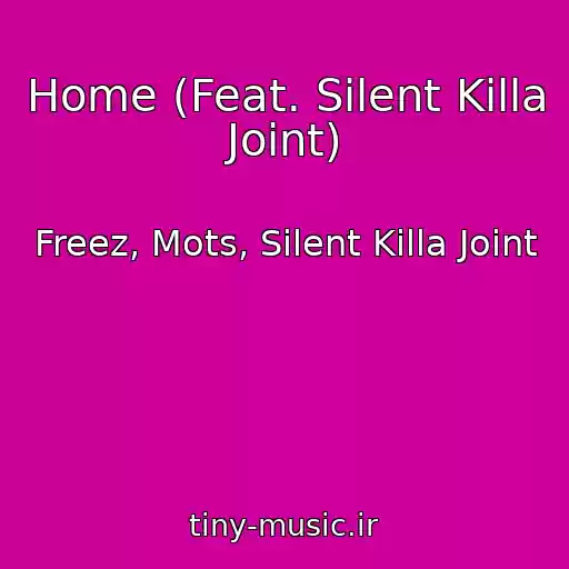 کاور آهنگ Home (Feat. Silent Killa Joint) از Freez, Mots, Silent Killa Joint