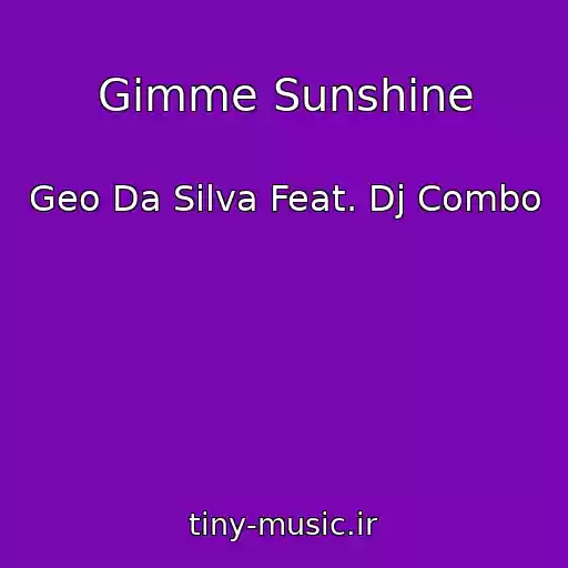 کاور آهنگ Gimme Sunshine از Geo Da Silva Feat. Dj Combo