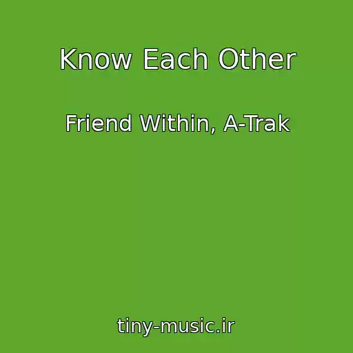 کاور آهنگ Know Each Other از Friend Within, A-Trak