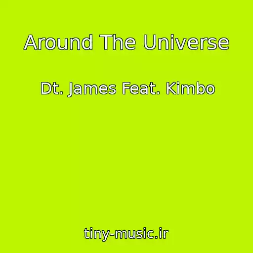کاور آهنگ Around The Universe از Dt. James Feat. Kimbo