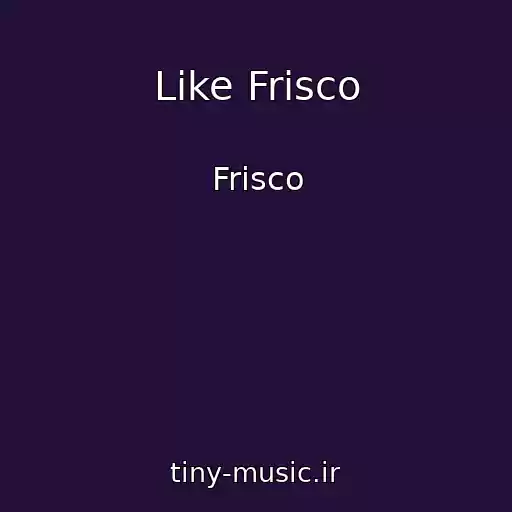 کاور آهنگ Like Frisco از Frisco