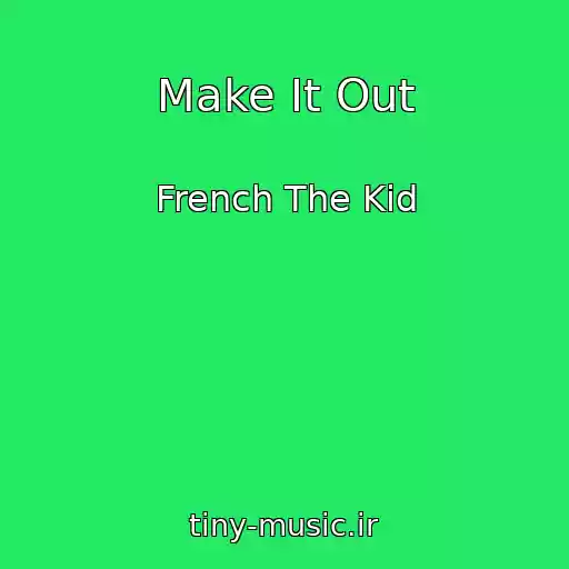 کاور آهنگ Make It Out از French The Kid