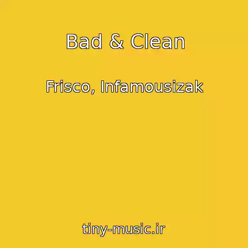 کاور آهنگ Bad & Clean از Frisco, Infamousizak