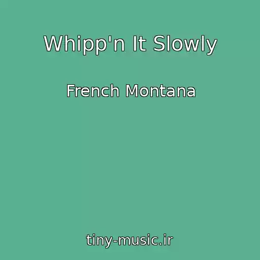 کاور آهنگ Whipp'n It Slowly از French Montana