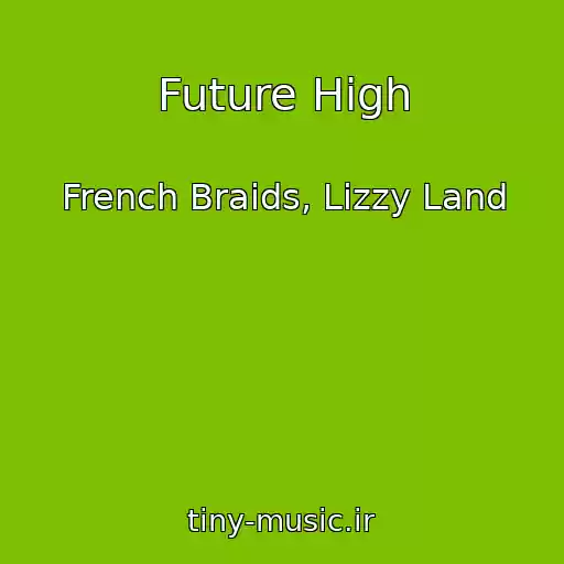 کاور آهنگ Future High از French Braids, Lizzy Land