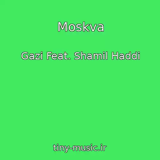 کاور آهنگ Moskva از Gazi Feat. Shamil Haddi