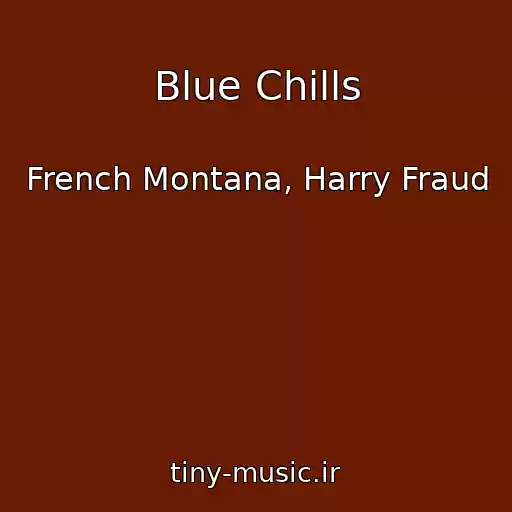 کاور آهنگ Blue Chills از French Montana, Harry Fraud