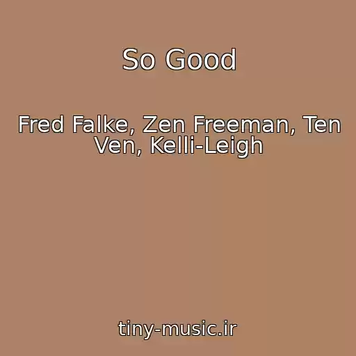 کاور آهنگ So Good از Fred Falke, Zen Freeman, Ten Ven, Kelli-Leigh