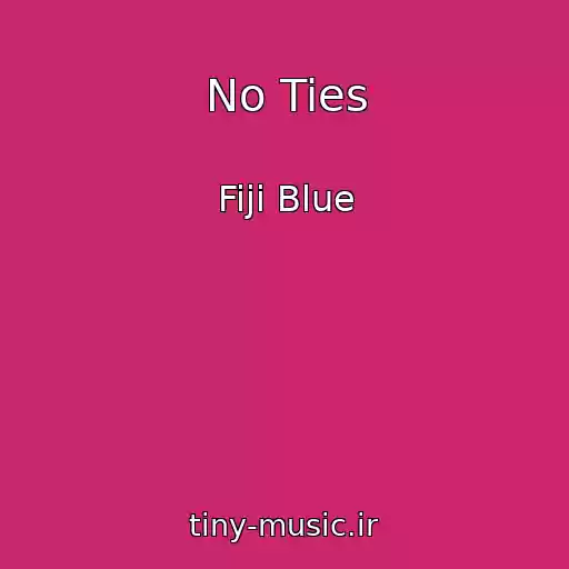 کاور آهنگ No Ties از Fiji Blue