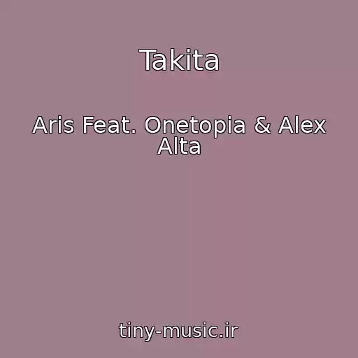 کاور آهنگ Takita از Aris Feat. Onetopia & Alex Alta