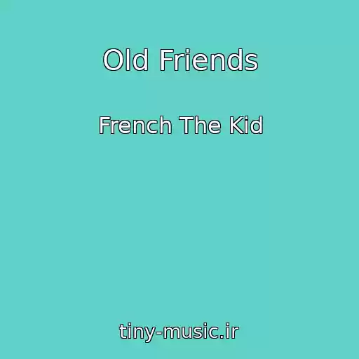 کاور آهنگ Old Friends از French The Kid