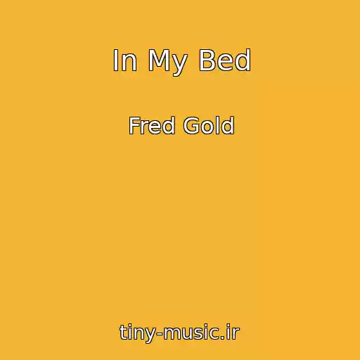 کاور آهنگ In My Bed از Fred Gold