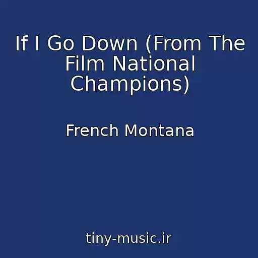 کاور آهنگ If I Go Down (From The Film National Champions) از French Montana