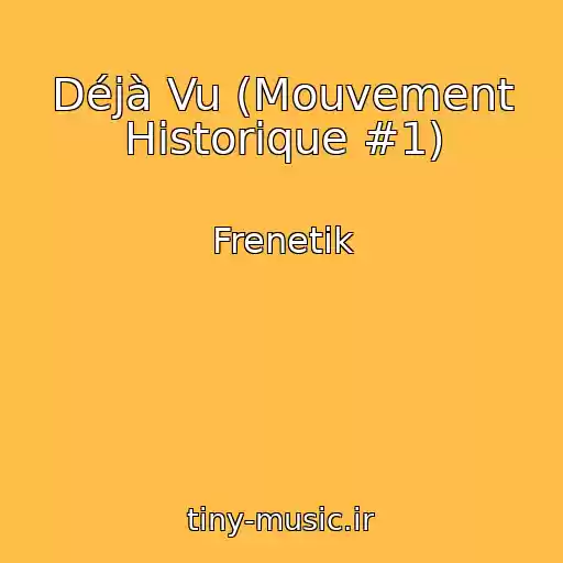 کاور آهنگ Déjà Vu (Mouvement Historique #1) از Frenetik