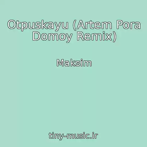کاور آهنگ Otpuskayu (Artem Pora Domoy Remix) از Maksim