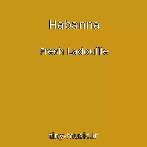 کاور آهنگ Habanna از Fresh Ladouille