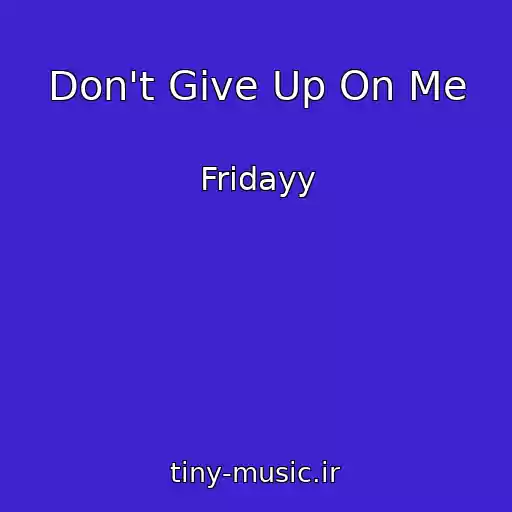 کاور آهنگ Don't Give Up On Me از Fridayy